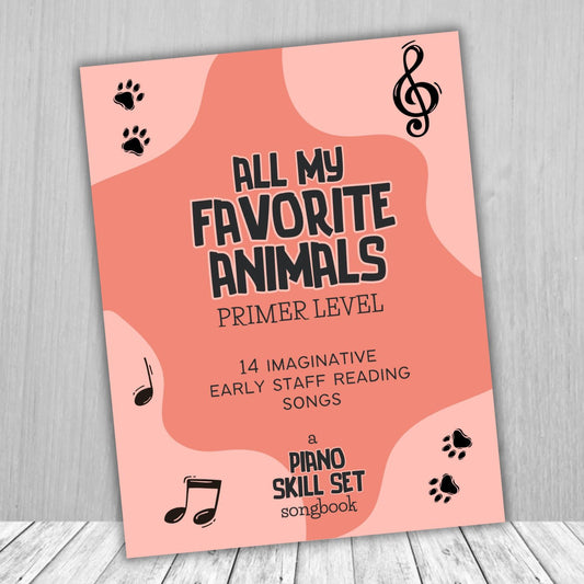 All My Favorite Animals: Piano Skill Set Primer Songbook: 14 Imaginative Early Staff Reading Songs